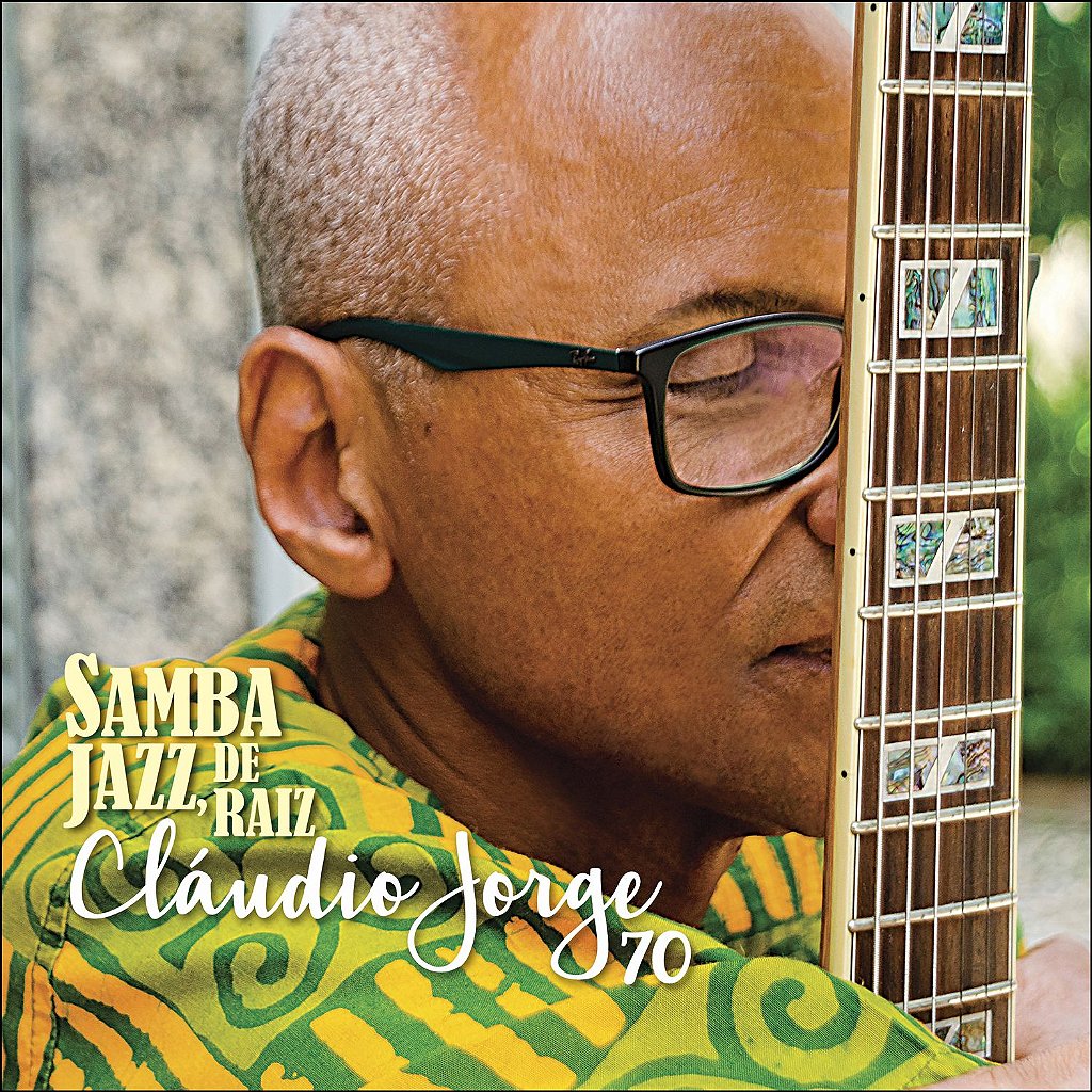 SAMBA JAZZ, DE RAIZ CLÁUDIO JORGE 70 - Cláudio Jorge